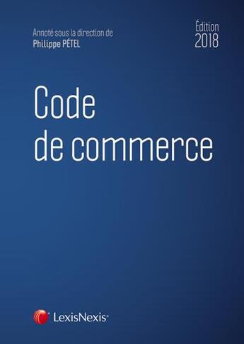 Couverture du livre « Code de commerce (édition 2018) » de Philippe Petel aux éditions Lexisnexis