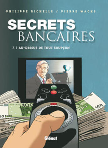 Couverture du livre « Secrets Bancaires - Tome 3.1 : Au-dessus de tout soupçon » de Philippe Richelle et Pierre Wachs aux éditions Glenat