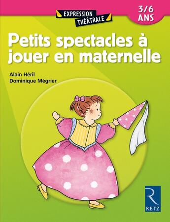 Couverture du livre « Petits spectacles à jouer en maternelle » de Alain Heril et Dominique Megrier aux éditions Retz