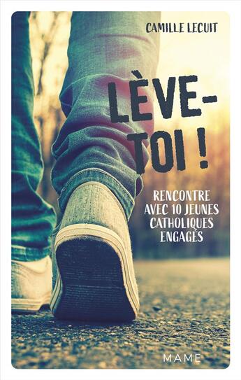 Couverture du livre « Lève-toi ! rencontre avec 10 jeunes catholiques engagés » de Lecuit Camille aux éditions Mame