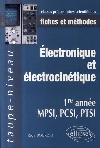 Couverture du livre « Électronique et électrocinétique ; 1ère année mpsi, pcsi, ptsi ; fiches et méthodes » de Regis Bourdin aux éditions Ellipses