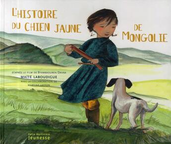 Couverture du livre « L'histoire du chien jaune de Mongolie » de Laboudigue/Laffon aux éditions La Martiniere Jeunesse