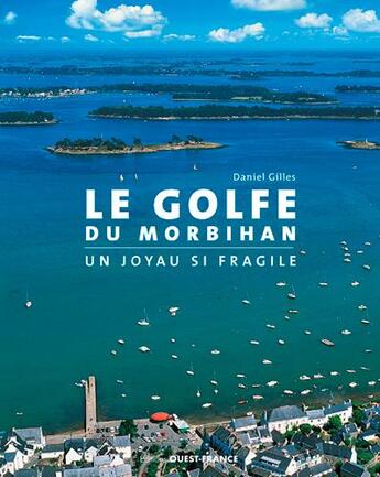 Couverture du livre « Le golfe du Morbihan, un joyau si fragile » de Daniel Gilles aux éditions Ouest France