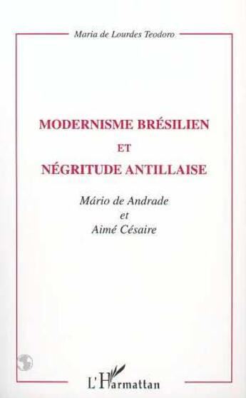 Couverture du livre « Modernisme brésilien et négritude antillaise ; Andrade, Mario de ; Césaire, Aimé » de Maria De Lourdes Teodoro aux éditions L'harmattan