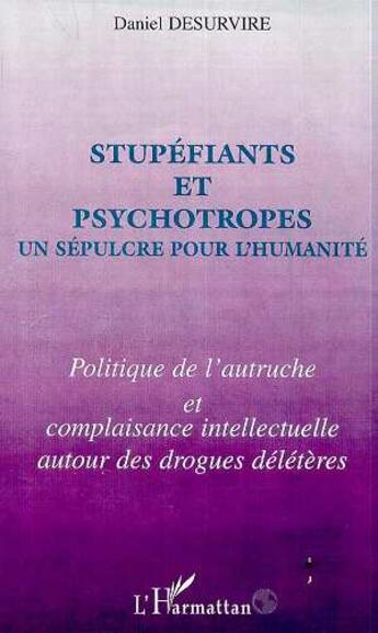 Couverture du livre « Stupefiants et psychotropes un sepulcre pour l'humanite - politique de l'autruche et complaisance in » de Daniel Desurvire aux éditions L'harmattan