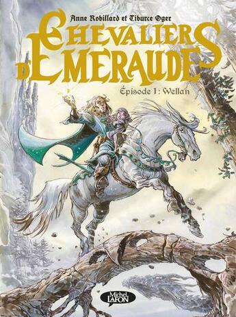 Couverture du livre « Les chevaliers d'Emeraude Tome 1 : Wellan » de Anne Robillard et Tiburce Oger aux éditions Michel Lafon