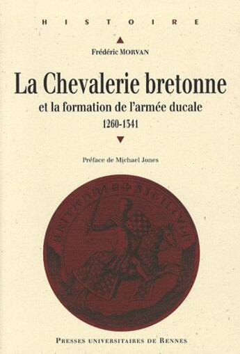 Couverture du livre « La chevalerie bretonne au Moyen Age et formation de l'armée ducale (1260-1541) » de Frederic Morvan aux éditions Pu De Rennes