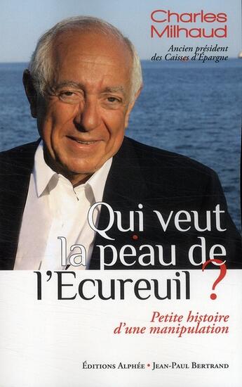 Couverture du livre « Qui veut la peau de l'écureuil ? petite histoire d'une manipulation » de Charles Milhaud aux éditions Alphee.jean-paul Bertrand