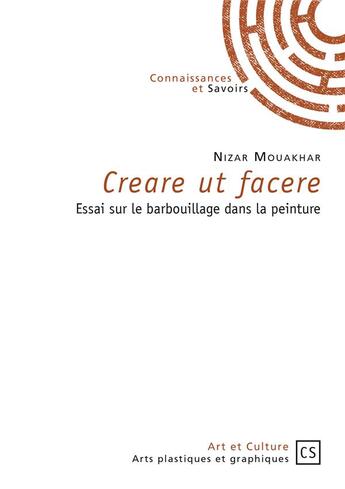 Couverture du livre « Creare ut facere ; essai sur le barbouillage dans la peinture » de Nizar Mouakhar aux éditions Connaissances Et Savoirs