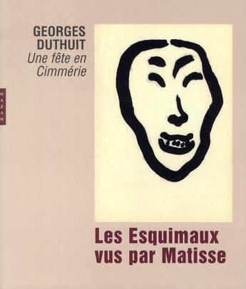 Couverture du livre « Les esquimaux vus par Matisse ; Georges Duthuit, une fête en cimmerie » de  aux éditions Hazan