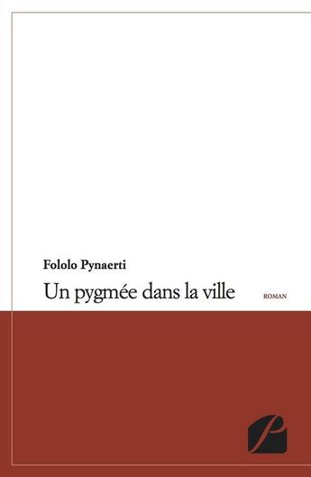 Couverture du livre « Un pygmée dans la ville » de Fololo Pynaerti aux éditions Editions Du Panthéon