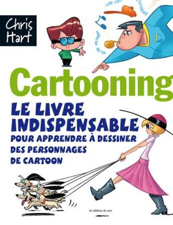 Couverture du livre « Cartooning ; le livre indispensble pour apprendre à dessiner des personnages de cartoon » de Christopher Hart aux éditions De Saxe