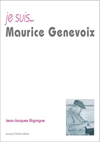 Couverture du livre « Je suis... Maurice Genevoix » de Jean-Jacques Bigorgne aux éditions Jacques Andre