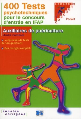 Couverture du livre « 400 tests psychotechniques pour réussir le concours d'entrée en IFAP ; auxiliaires de puériculture » de Combres aux éditions Lamarre