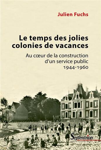 Couverture du livre « Le temps des jolies colonies de vacances ; au coeur de la construction d'un service public, 1944-196 » de Julien Fuchs aux éditions Pu Du Septentrion