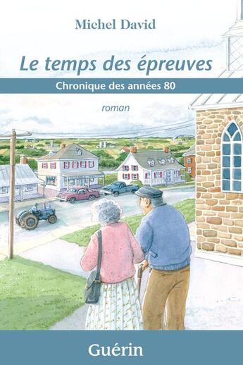 Couverture du livre « Le temps des épreuves ; chronique des années 80 » de Michel David aux éditions Guerin Canada