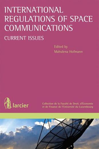 Couverture du livre « International regulations of space communications current issues » de Mahulena Hofmann aux éditions Larcier