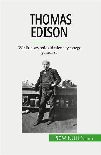 Couverture du livre « Thomas Edison : Wielkie wynalazki nienasyconego geniusza » de Benjamin Reyners aux éditions 50minutes.com