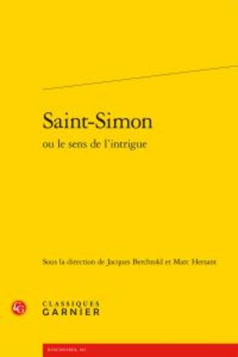 Couverture du livre « Saint-Simon ou le sens de l'intrigue » de  aux éditions Classiques Garnier