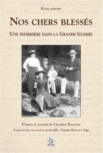 Couverture du livre « Nos chers blessés ; une infirmière dans la grande guerre » de Claudine Bourcier aux éditions Editions Sutton