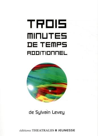 Couverture du livre « Trois minutes de temps additionnel » de Sylvain Levey aux éditions Theatrales