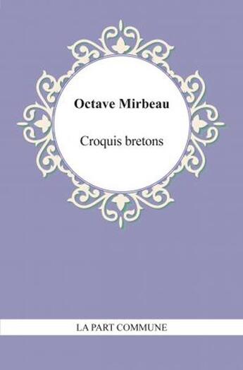 Couverture du livre « Croquis bretons » de Octave Mirbeau aux éditions La Part Commune