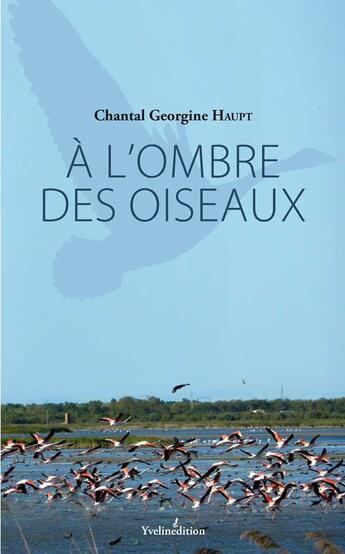 Couverture du livre « A l'ombre des oiseaux » de Chantal Georgnine Ha aux éditions Francois Baudez
