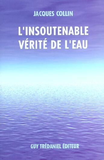 Couverture du livre « L'insoutenable verite de l'eau » de Jacques Collin aux éditions Guy Trédaniel