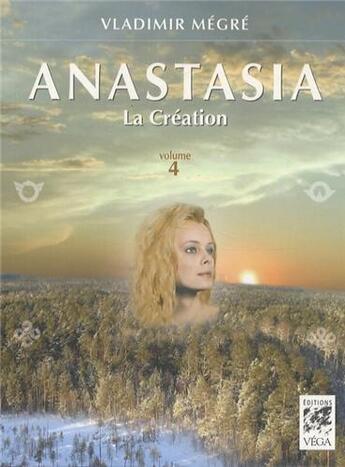 Couverture du livre « Anastasia t.4 ; la création » de Vladimir Megre aux éditions Vega