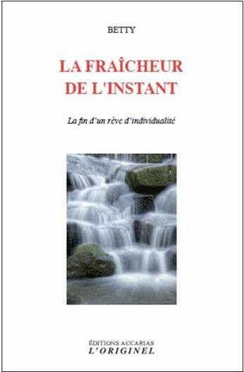 Couverture du livre « La fraîcheur de l'instant ; la fin d'un rêve d'individualité » de Betty aux éditions Accarias-originel