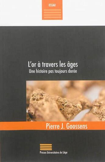 Couverture du livre « L'or à travers les âges ; une histoire pas toujours dorée » de Pierre J. Goossens aux éditions Pulg