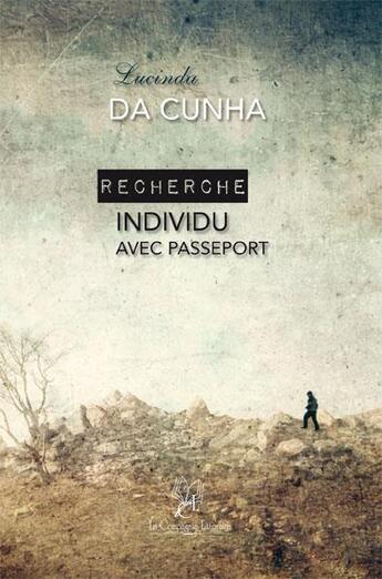 Couverture du livre « Recherche individu avec passeport » de Lucinda Da Cunha aux éditions La Compagnie Litteraire