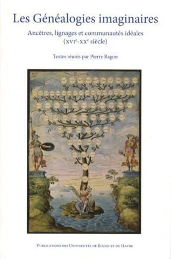 Couverture du livre « Les généalogies imaginaires ; ancêtres, lignages et communautés idéales ; XVI-XX siècle » de Pierre Ragon aux éditions Pu De Rouen