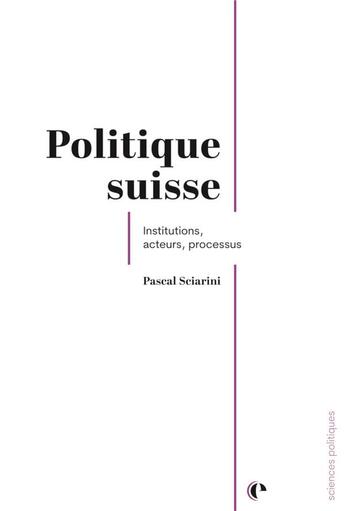 Couverture du livre « Politique suisse : Institutions, acteurs, processus » de Pascal Sciarini aux éditions Episteme