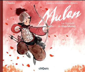 Couverture du livre « Contes traditionnels chinois ; la légende de Hua Mulan » de Tsai Chaiko aux éditions Chours