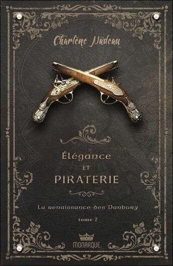 Couverture du livre « Élégance et piraterie t.2 ; la renaissance des Danbury » de Charlene Nadeau aux éditions Monarque