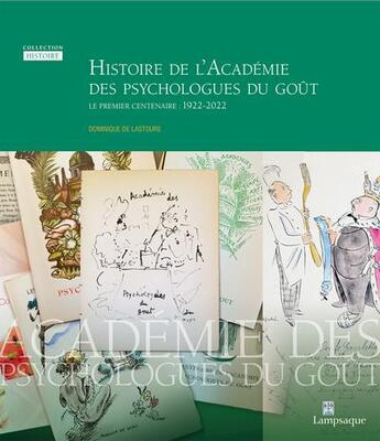 Couverture du livre « Histoire de l'Académie des psychologues du goût ; le premier centenaire : 1922-2022 » de Dominique Lastours aux éditions Lampsaque