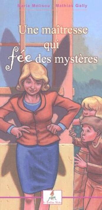 Couverture du livre « Une maîtresse qui fée des mystères » de Marie Melisou et Mathias Gally aux éditions Le Lutin Malin