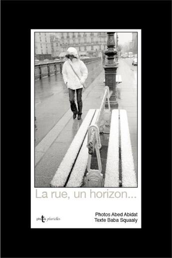 Couverture du livre « La rue, un horizon... » de Abed Abidat et Baba Squaaly aux éditions Images Plurielles