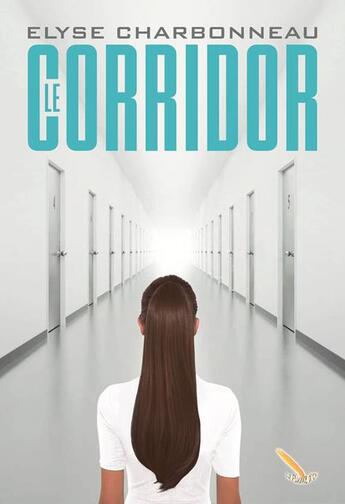 Couverture du livre « Le corridor T1 » de Elyse Charbonneau aux éditions Éditions La Plume D'or