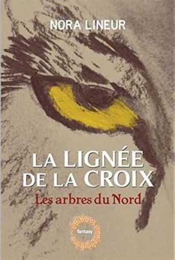 Couverture du livre « La lignee de la croix - tome 1 - les arbres du nord » de Lineur Nora aux éditions Annickjubien.net