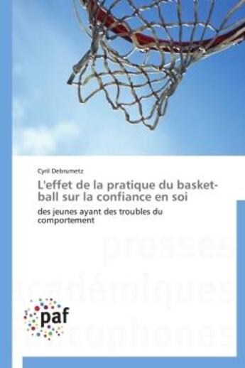 Couverture du livre « L'effet de la pratique du basket-ball sur la confiance en soi » de Cyril Debrumetz aux éditions Presses Academiques Francophones