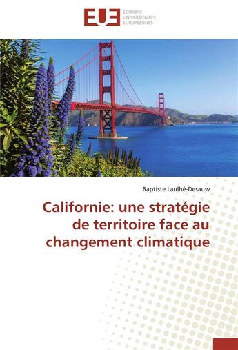 Couverture du livre « Californie : une stratégie de territoire face au changement climatique » de Baptiste Laulhe-Desauw aux éditions Editions Universitaires Europeennes