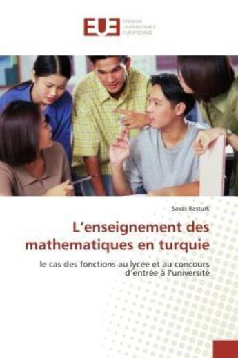 Couverture du livre « L'enseignement des mathematiques en turquie - le cas des fonctions au lycee et au concours d'entree » de Basturk Savas aux éditions Editions Universitaires Europeennes