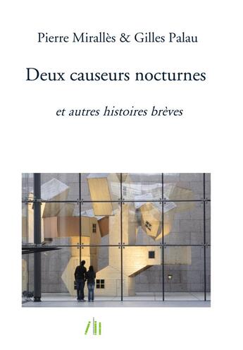 Couverture du livre « Deux causeurs nocturnes ; et autres histoires brèves » de Pierre Miralles et Gilles Palau aux éditions Bookelis