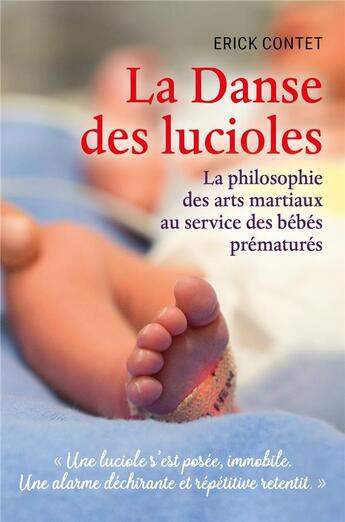 Couverture du livre « La danse des lucioles ; la philosophie des arts martiaux au service des bébés prématurés » de Erick Contet aux éditions Librinova