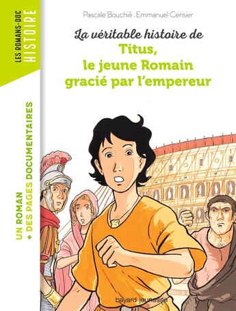 Couverture du livre « La véritable histoire de Titus, le jeune romain gracié par l'empereur » de Emmanuel Cerisier aux éditions Bayard Jeunesse