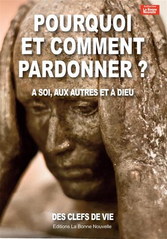 Couverture du livre « Pourquoi et comment pardonner ? à soi, aux autres et à Dieu » de Thierry Fourchaud aux éditions La Bonne Nouvelle