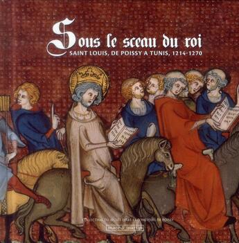 Couverture du livre « Sous le sceau du roi ; saint Louis, de Poissy à Tunis, 1214-1270 » de  aux éditions Mare & Martin