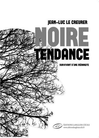 Couverture du livre « Noire tendance : survivant d'une méningite » de Jean-Luc Le Creurer aux éditions Editions Lc